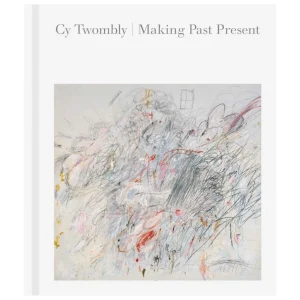 Books | Ingram Cy Twombly: Making Past Present